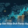 Top Sàn Giao Dịch Forex Uy Tín Nhất Năm 2025