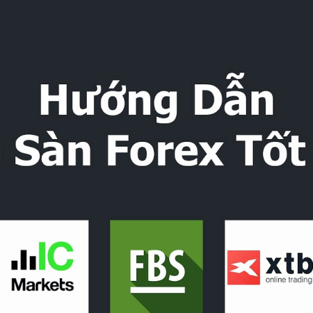 Cách chọn sàn Forex uy tín – Hướng dẫn chuyên sâu từ chuyên gia